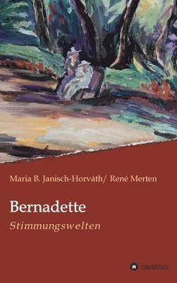 Maria B. Janisch-Horváth, René Merten - Bernadette - Stimmungswelten, Inbunden