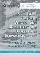 bokomslag Zwischen Verwahrung 'Asozialer' und Beurteilung 'Schwachsinniger': Die Landesanstalt Bräunsdorf 1933-1945