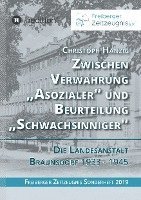 Zwischen Verwahrung 'Asozialer' und Beurteilung 'Schwachsinniger': Die Landesanstalt Bräunsdorf 1933-1945 1