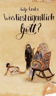 Antje Grube - Was liest eigentlich Gott?, Inbunden