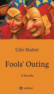 Udo Staber - Fools' Outing: A Novella, Inbunden