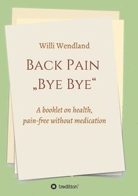 bokomslag Back Pain "Bye Bye: A booklet on health, pain-free without medication