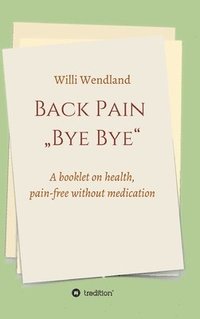 bokomslag Back Pain 'Bye Bye': A booklet on health, pain-free without medication