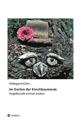 Hildegard Kühn - Im Garten der Kirschbaumeule - Vogelkunde einmal anders, Inbunden