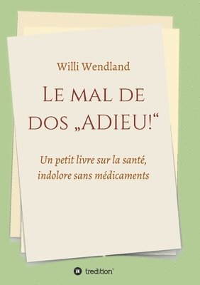 Le mal de dos 'ADIEU!: Un petit livre sur la santé, indolore sans médicaments 1