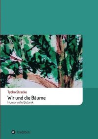 bokomslag Wir und die Bäume: Humorvolle Botanik