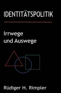 bokomslag Identitätspolitik: Irrwege und Auswege: Von der zerrütteten Zivilgesellschaft zurück zur Zukunft