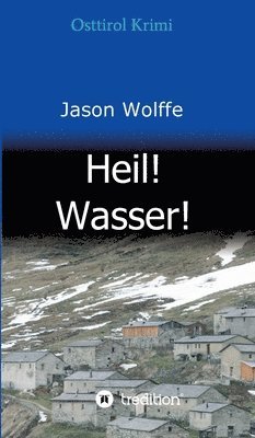 Heil! Wasser!: Osttirol Krimi 1