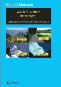 bokomslag Wandern, Klettern, Bergsteigen: Unterwegs in Höhen zwischen 100 und 6300 m