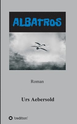 Urs Aebersold - Albatros: Roman, Häftad