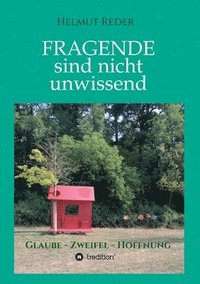 bokomslag Fragende sind nicht unwissend: Glaube * Zweifel * Hoffnung