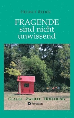 bokomslag Fragende sind nicht unwissend: Glaube * Zweifel * Hoffnung