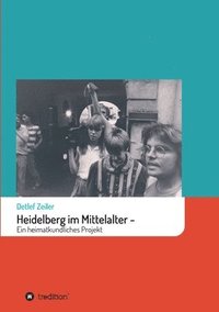 bokomslag Heidelberg im Mittelalter: Ein heimatkundliches Projekt