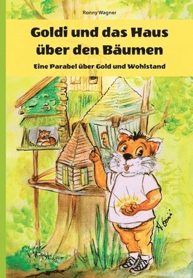 Goldi und das Haus über den Bäumen - Eine Parabel über Gold und Wohlstand 1