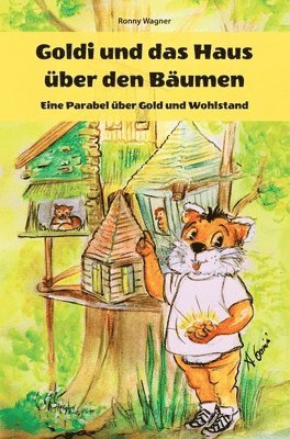 Goldi und das Haus über den Bäumen - Eine Parabel über Gold und Wohlstand