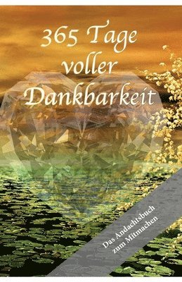 bokomslag 365 Tage voller Dankbarkeit - Das Andachtsbuch zum Mitmachen