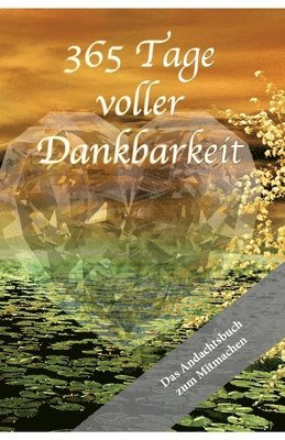 365 Tage voller Dankbarkeit - Das Andachtsbuch zum Mitmachen