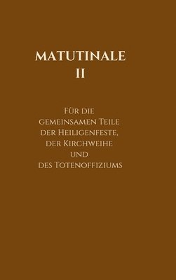 Matutinale II: Für die gemeinsamen Teile der Heiligenfeste, der Kirchweihe und des Totenoffiziums 1