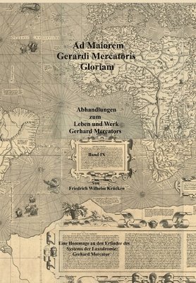 Ad Maiorem Gerardi Mercatoris Gloriam: Eine Hommage an den Erfinder des Systems der Loxodromie: Gerhard Mercator 1