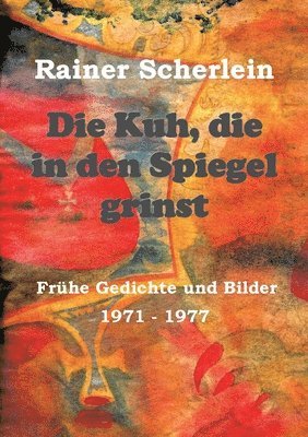 bokomslag Die Kuh, die in den Spiegel grinst: Frühe Gedichte und Bilder 1971 - 1977