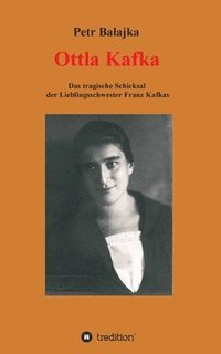 bokomslag Ottla Kafka: Das tragische Schicksal der Lieblingsschwester Franz Kafkas