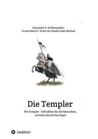 bokomslag Die Templer - Gefochten für die Menschen, verraten durch den Papst