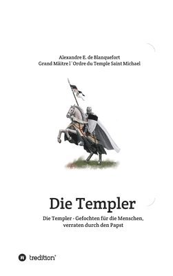 Die Templer - Gefochten für die Menschen, verraten durch den Papst 1