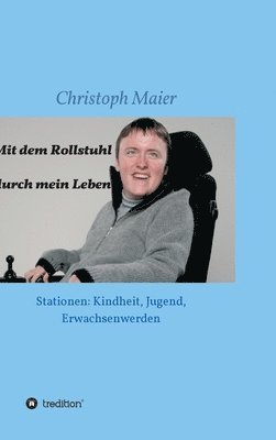 bokomslag Mit dem Rollstuhl durch mein Leben: Stationen: Kindheit, Jugend, Erwachsenwerden