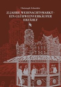 bokomslag 25 JAHRE WEIHNACHTSMARKT - EIN GLÜHWEINVERKÄUFER ERZÄHLT