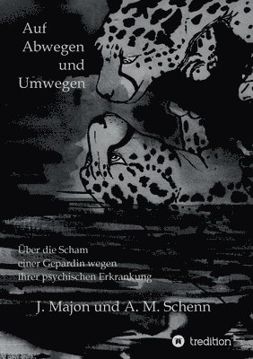 bokomslag Auf Abwegen und Umwegen: Über die Scham einer Gepardin wegen ihrer psychischen Erkrankung