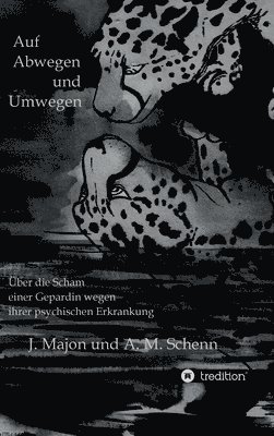 bokomslag Auf Abwegen und Umwegen: Über die Scham einer Gepardin wegen ihrer psychischen Erkrankung