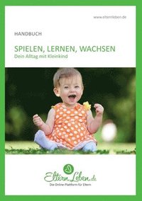 bokomslag Spielen, Lernen, Wachsen - Handbuch: Dein Alltag mit Kleinkind