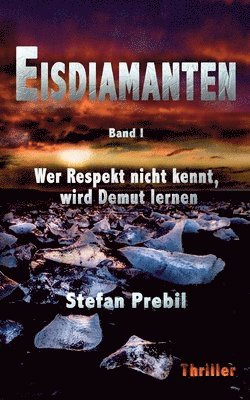 Eisdiamanten Trilogie Band 1: Wer Respekt nicht kennt, wird Demut lernen