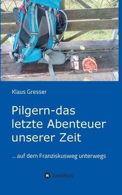 Klaus Gresser - Pilgern - das letzte Abenteuer unserer Zeit, Häftad