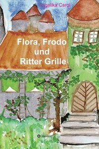 bokomslag Flora, Frodo und Ritter Grille