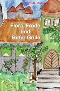 bokomslag Flora, Frodo und Ritter Grille: 23 Geschichten