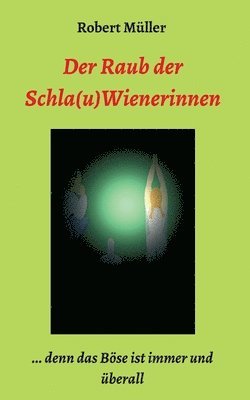 bokomslag Der Raub der Schla(u)Wienerinnen: ... und das Böse ist immer und überall