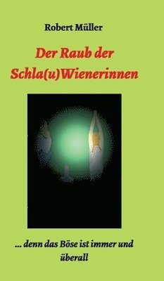 bokomslag Der Raub der Schla(u)Wienerinnen: ... und das Böse ist immer und überall