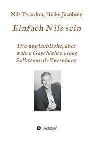 bokomslag Einfach Nils sein. Die unglaubliche, aber wahre Geschichte eines Selbstmord-Versehens