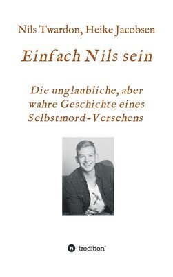 bokomslag Einfach Nils sein. Die unglaubliche, aber wahre Geschichte eines Selbstmord-Versehens