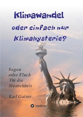 bokomslag Klimawandel oder einfach nur Klimahysterie?: Segen oder Fluch für die Menschheit oder nur ein Phänomen unserer Zeit?