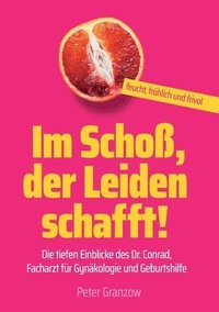 bokomslag Im Schoß, der Leiden schafft - Feucht, fröhlich & frivol