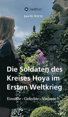 bokomslag Die Soldaten des Kreises Hoya im Ersten Weltkrieg: Einsätze, Gefechte, Verluste