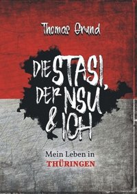 bokomslag Die Stasi, der NSU & ich: Mein Leben in Thüringen