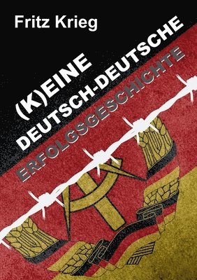 Fritz Krieg - (k)Eine Deutsch-Deutsche Erfolgsgeschichte, Häftad