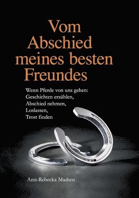 bokomslag Vom Abschied meines besten Freundes: Wenn Pferde von uns gehen: Geschichten erzählen, Abschied nehmen, Loslassen, Trost finden