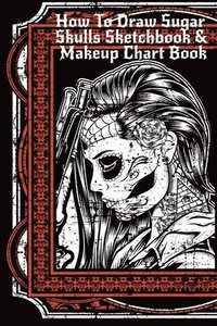 bokomslag How To Draw Sugar Skulls Sketchbook & Makeup Chart Book