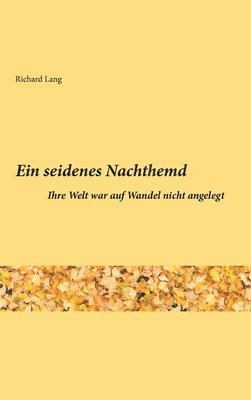 bokomslag Ein seidenes Nachthemd: Ihre Welt war auf Wandel nicht angelegt