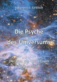 bokomslag Die Psyche des Universums: Der Weg von Quarks zum Bewusstsein