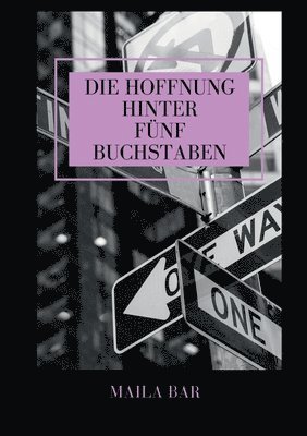 bokomslag Die Hoffnung hinter fünf Buchstaben: Eine Frau auf dem Weg ins Unbekannte und zu sich selbst - nach einer wahren Begebenheit